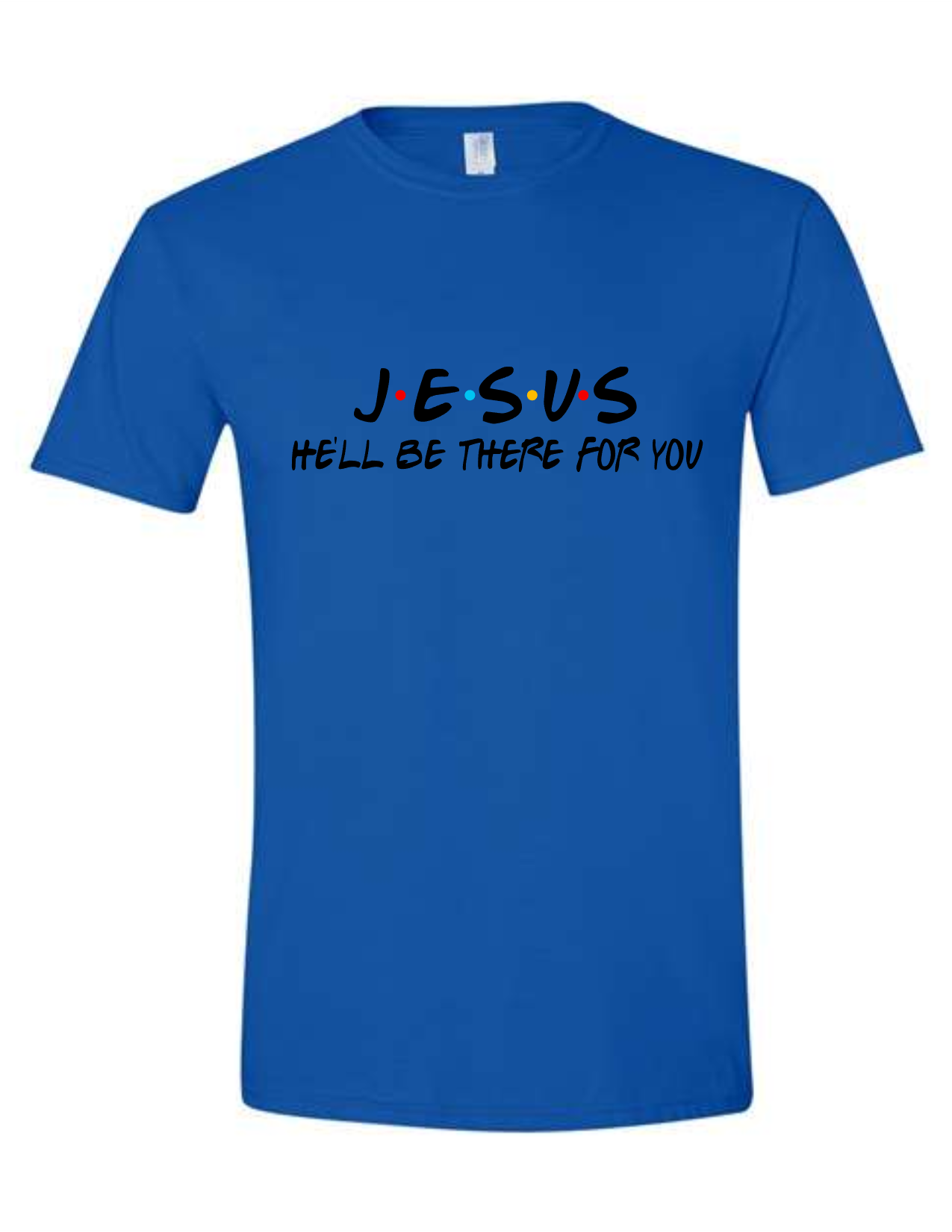 Jesus, He'll Be There for You Shirt