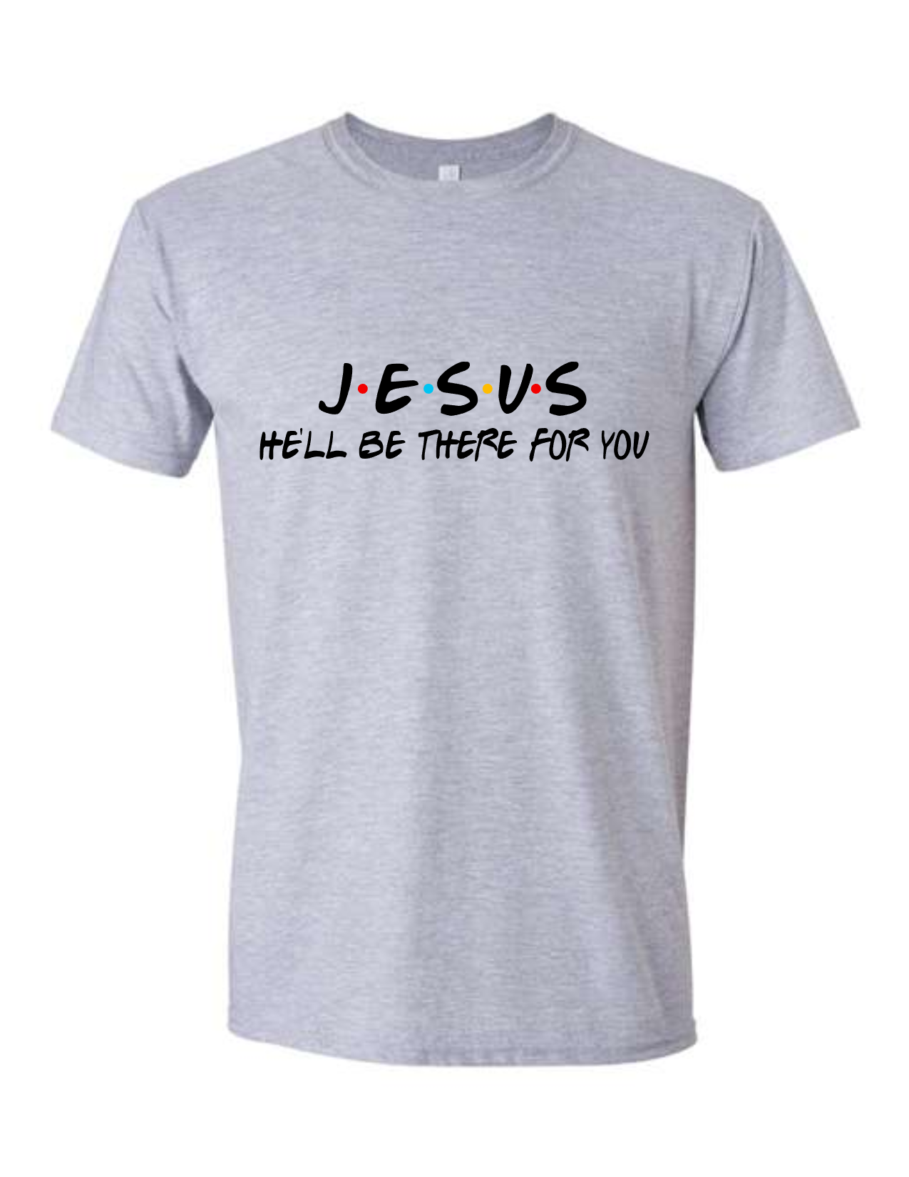 Jesus, He'll Be There for You Shirt