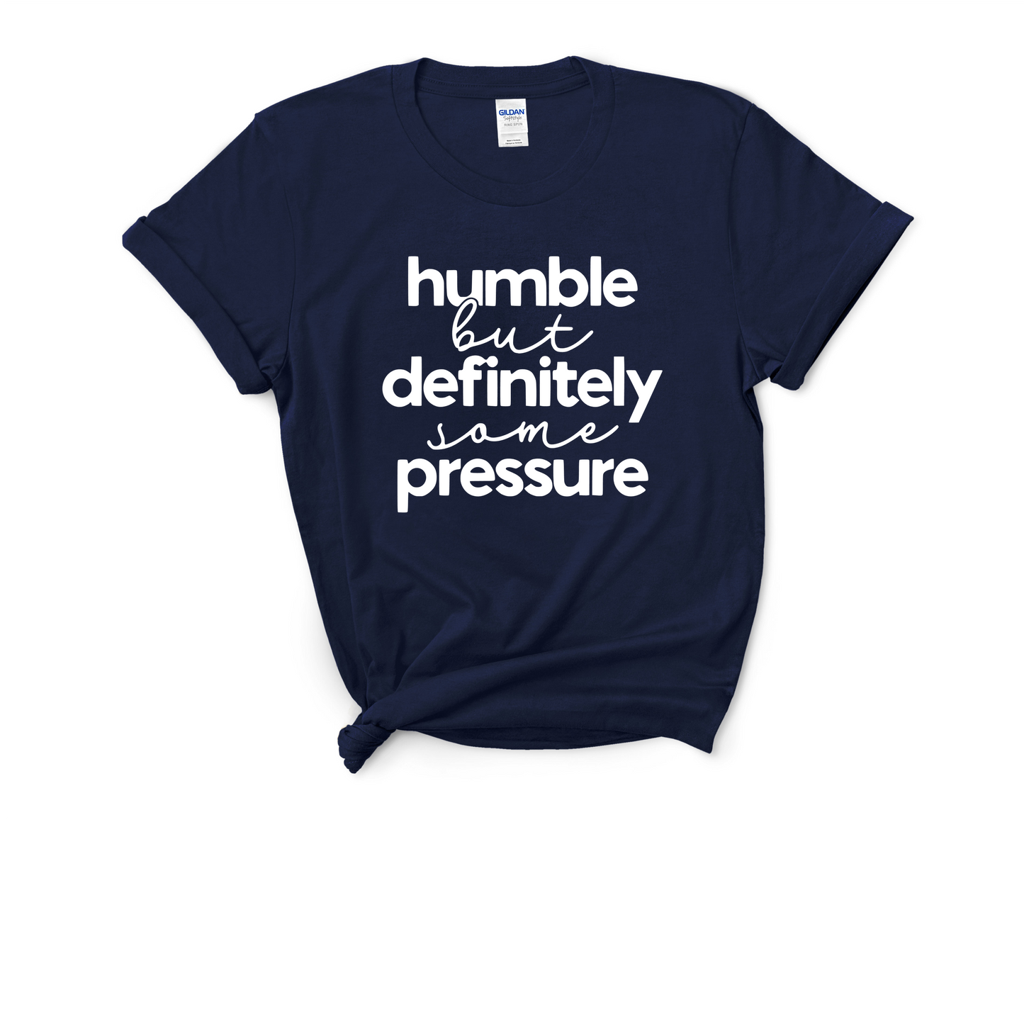 Humble But Definitely Some Pressure Tee