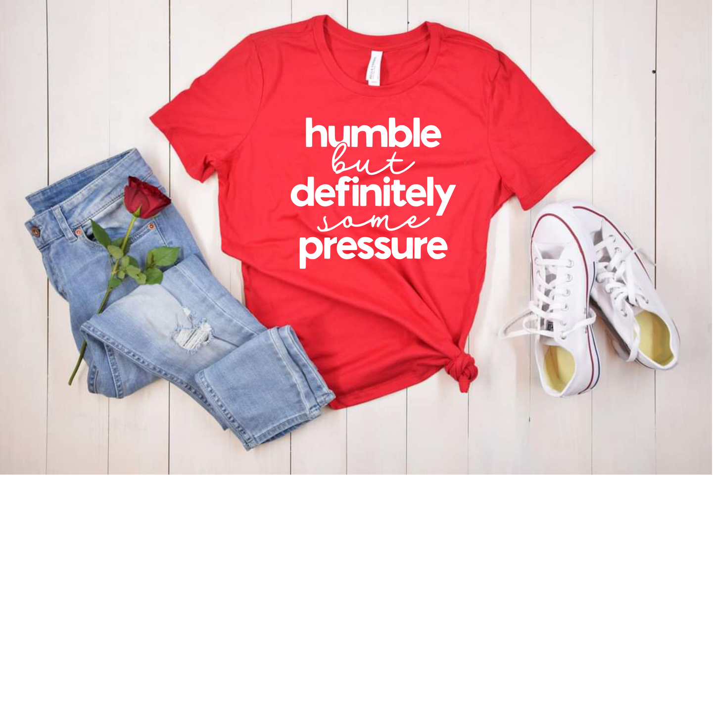 Humble But Definitely Some Pressure Tee