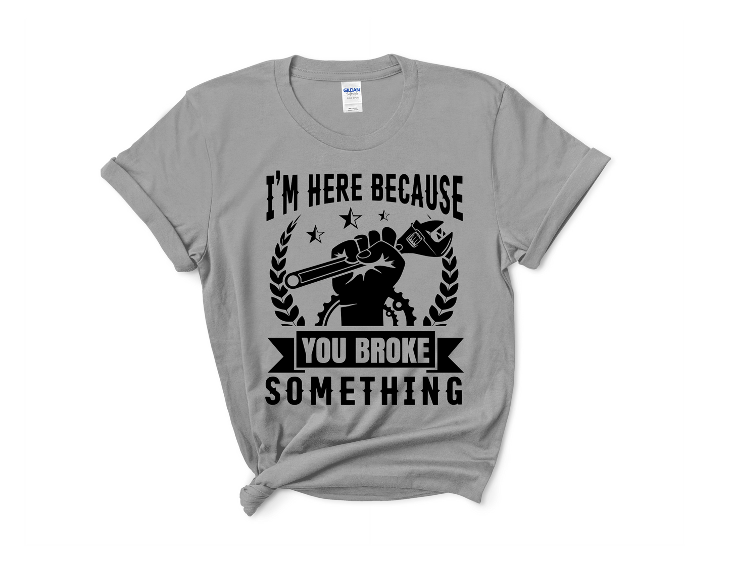 I' m Here Because You Broke Something