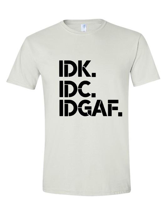 IDK IDC IDGAF Tee