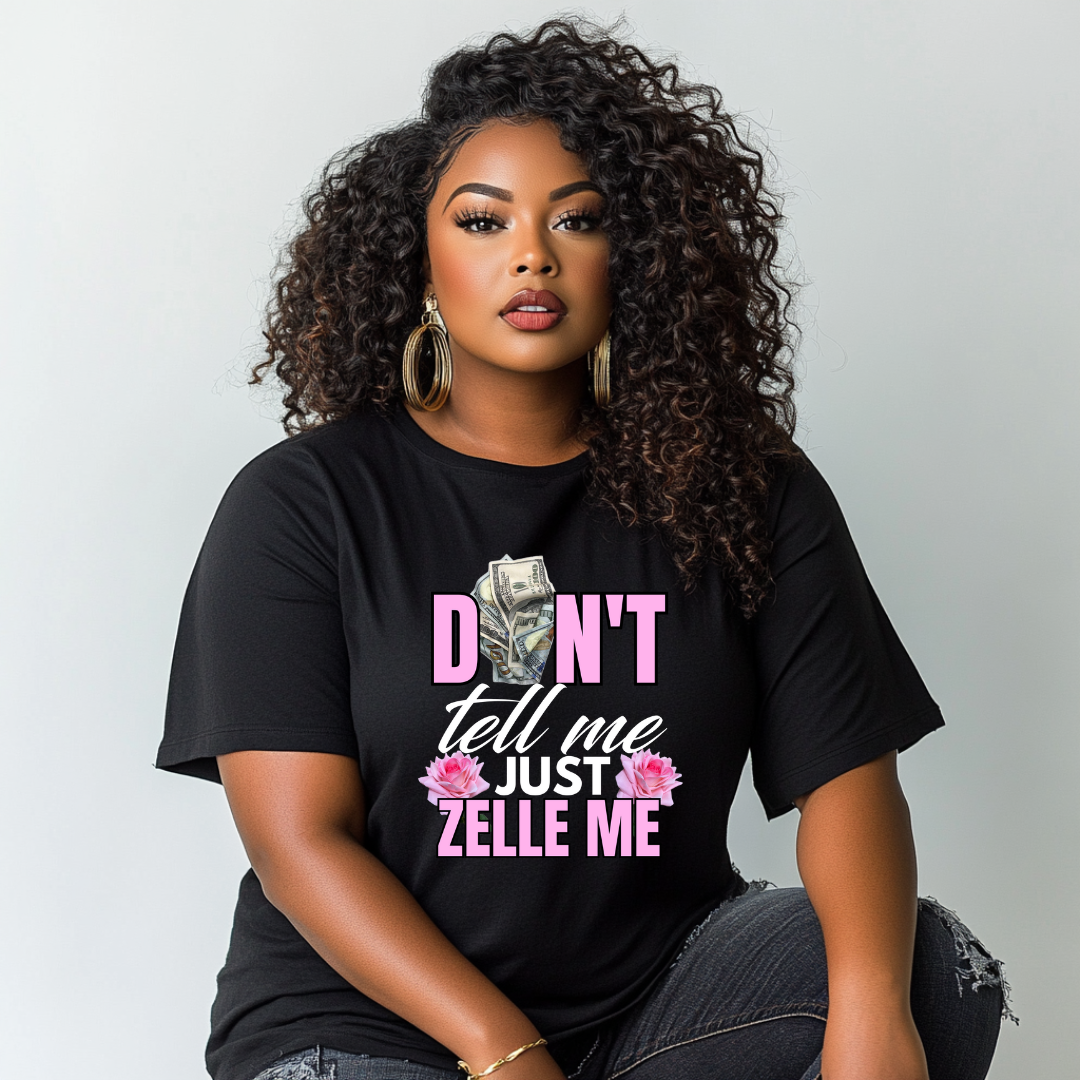 Don't Tell Me Just Zelle Me Tee