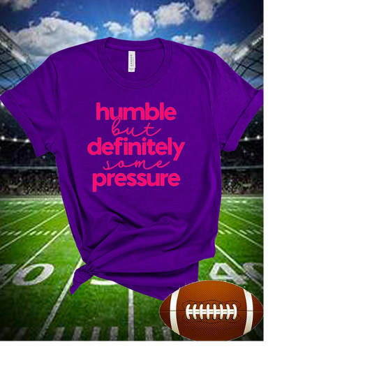 Humble But Definitely Some Pressure Tee